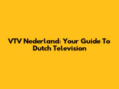 VTV Nederland: Your Guide To Dutch Television