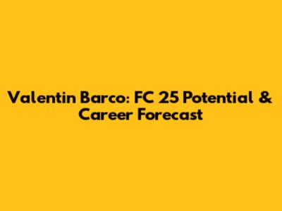 Valentin Barco: FC 25 Potential & Career Forecast