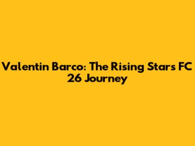 Valentin Barco: The Rising Star's FC 26 Journey