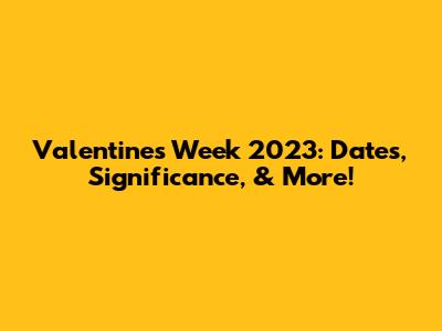 Valentine's Week 2023: Dates, Significance, & More!