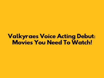 Valkyrae's Voice Acting Debut: Movies You Need To Watch!