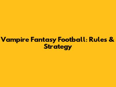 Vampire Fantasy Football: Rules & Strategy