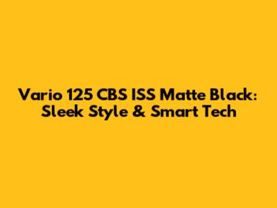 Vario 125 CBS ISS Matte Black: Sleek Style & Smart Tech