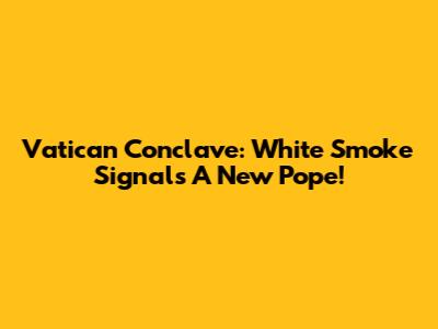 Vatican Conclave: White Smoke Signals A New Pope!