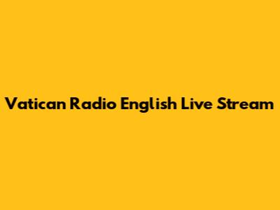 Vatican Radio English Live Stream