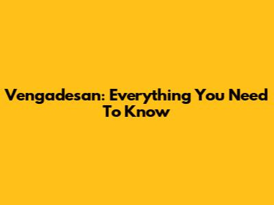Vengadesan: Everything You Need To Know