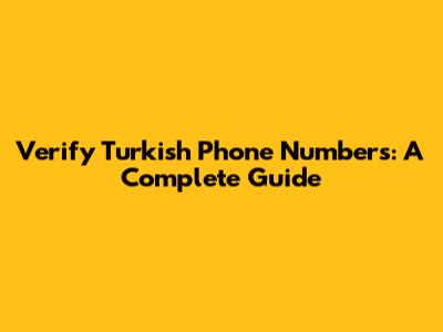 Verify Turkish Phone Numbers: A Complete Guide