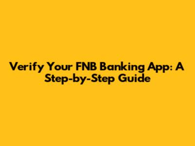 Verify Your FNB Banking App: A Step-by-Step Guide