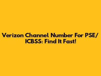 Verizon Channel Number For PSE/ICBSS: Find It Fast!