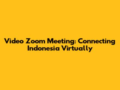 Video Zoom Meeting: Connecting Indonesia Virtually
