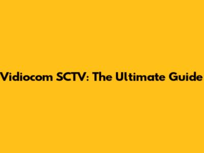 Vidiocom SCTV: The Ultimate Guide