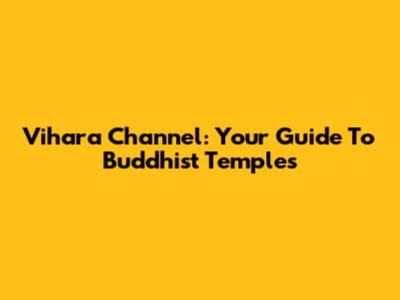 Vihara Channel: Your Guide To Buddhist Temples