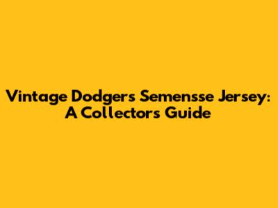 Vintage Dodgers Semensse Jersey: A Collector's Guide