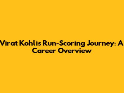 Virat Kohli's Run-Scoring Journey: A Career Overview