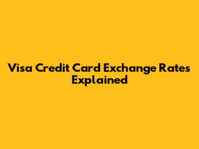 Visa Credit Card Exchange Rates Explained