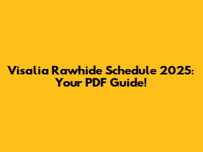 Visalia Rawhide Schedule 2025: Your PDF Guide!