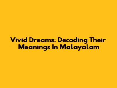 Vivid Dreams: Decoding Their Meanings In Malayalam