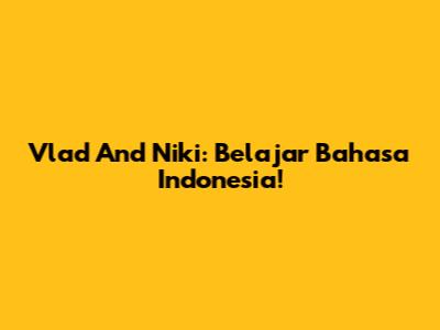 Vlad And Niki: Belajar Bahasa Indonesia!