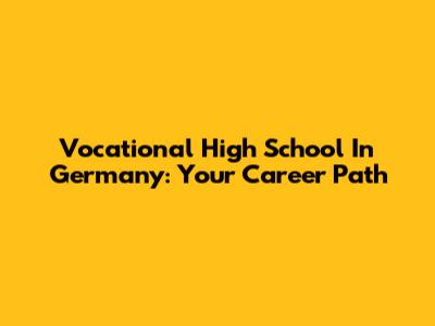 Vocational High School In Germany: Your Career Path