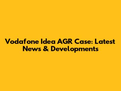 Vodafone Idea AGR Case: Latest News & Developments