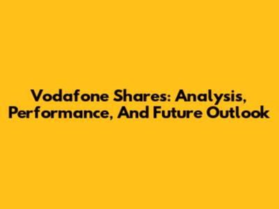 Vodafone Shares: Analysis, Performance, And Future Outlook