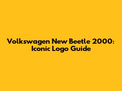 Volkswagen New Beetle 2000: Iconic Logo Guide