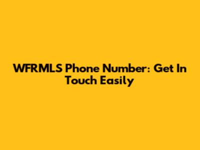 WFRMLS Phone Number: Get In Touch Easily