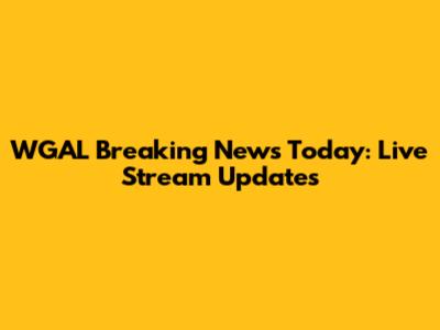 WGAL Breaking News Today: Live Stream Updates