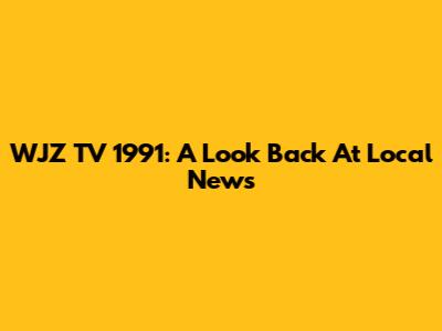 WJZ TV 1991: A Look Back At Local News