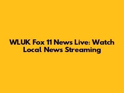 WLUK Fox 11 News Live: Watch Local News Streaming