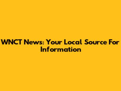 WNCT News: Your Local Source For Information
