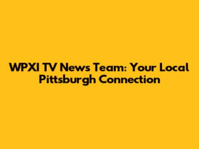 WPXI TV News Team: Your Local Pittsburgh Connection