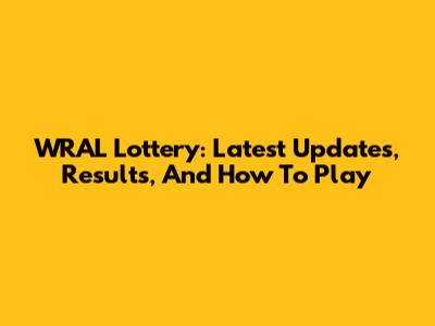 WRAL Lottery: Latest Updates, Results, And How To Play