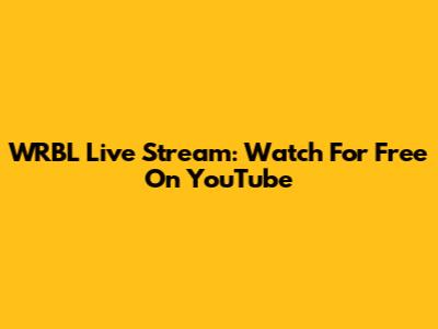WRBL Live Stream: Watch For Free On YouTube