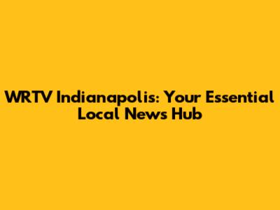 WRTV Indianapolis: Your Essential Local News Hub