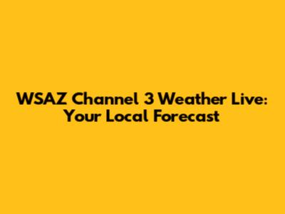 WSAZ Channel 3 Weather Live: Your Local Forecast