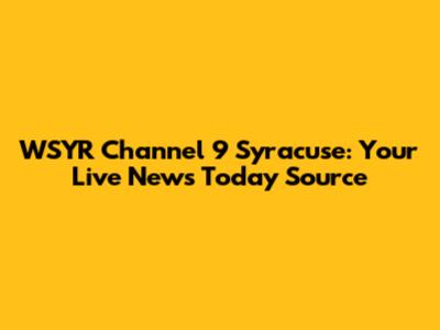 WSYR Channel 9 Syracuse: Your Live News Today Source