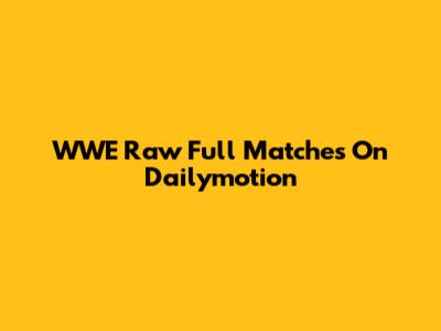 WWE Raw Full Matches On Dailymotion