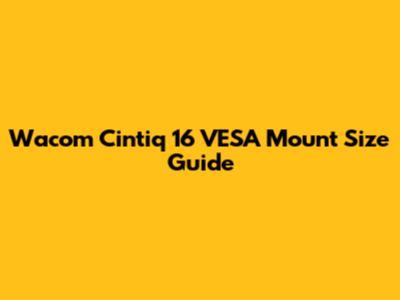 Wacom Cintiq 16 VESA Mount Size Guide