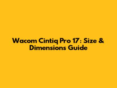Wacom Cintiq Pro 17: Size & Dimensions Guide
