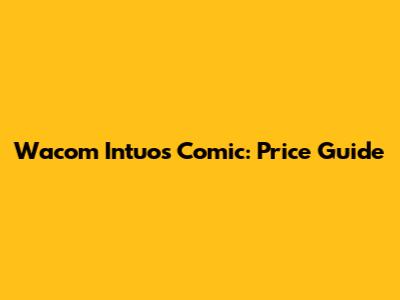 Wacom Intuos Comic: Price Guide