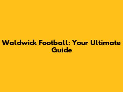 Waldwick Football: Your Ultimate Guide