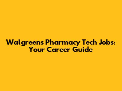 Walgreens Pharmacy Tech Jobs: Your Career Guide