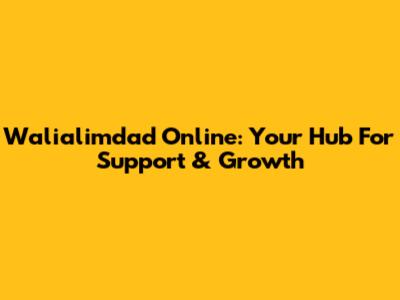 Walialimdad Online: Your Hub For Support & Growth