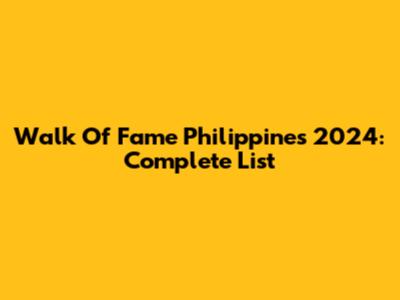 Walk Of Fame Philippines 2024: Complete List