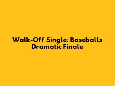 Walk-Off Single: Baseball's Dramatic Finale