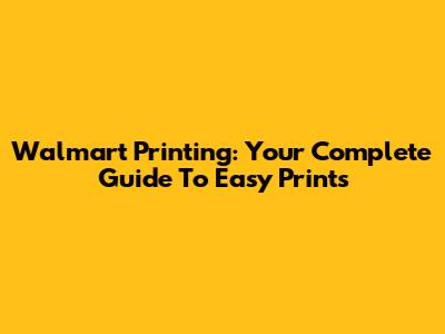 Walmart Printing: Your Complete Guide To Easy Prints