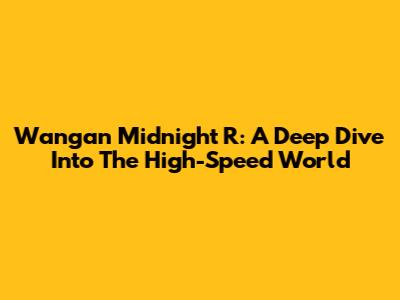 Wangan Midnight R: A Deep Dive Into The High-Speed World
