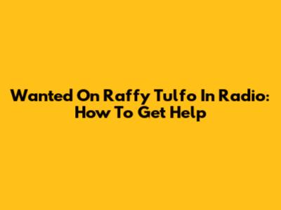 Wanted On Raffy Tulfo In Radio: How To Get Help