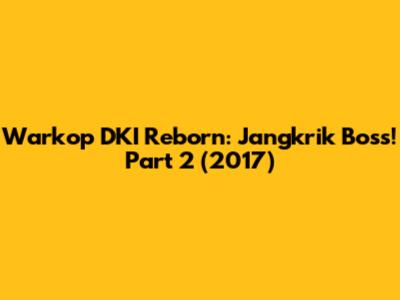 Warkop DKI Reborn: Jangkrik Boss! Part 2 (2017)